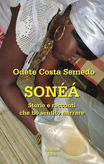 Sonéá. Storie e racconti che ho sentito narrare - Odete Costa Semedo - Libro Joker 2024, I narranti | Libraccio.it