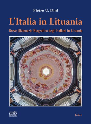 L'Italia in Lituania. Breve dizionario biografico degli italiani in Lituania - Pietro U. Dini - Libro Joker 2024, Studia baltica pisana | Libraccio.it