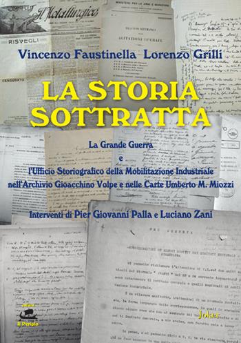 La storia sottratta. La Grande Guerra e l'Ufficio Storiografico della mobilitazione industriale nell'Archivio Gioacchino Volpe e nelle Carte Umberto M. Miozzi. Ediz. per la scuola - Vincenzo Faustinella, Lorenzo Grilli - Libro Joker 2024, Il periplo | Libraccio.it