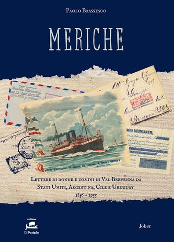 Meriche. Lettere di donne e uomini di Val Brevenna da Stati Uniti, Argentina, Cile e Uruguay 1856-1955 - Paolo Brassesco - Libro Joker 2024, Il periplo | Libraccio.it