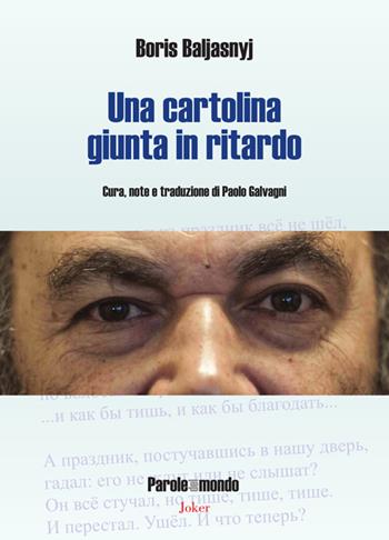Una cartolina giunta in ritardo - Boris Baljasnyj - Libro Joker 2024, Parole del mondo | Libraccio.it