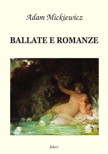 Ballate e romanze - Adam Mickiewicz - Libro Joker 2024, I fuoricollana | Libraccio.it