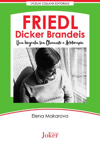 Friedl Dicker Brandeis. Una biografia tra Olocausto e arteterapia - Elena Makarova - Libro Joker 2025, Lyceum collana editoriale | Libraccio.it