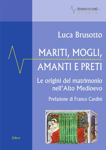 Mariti, mogli, amanti e preti. Le origini del matrimonio nell'Alto Medioevo - Luca Brusotto - Libro Joker 2025, Materiali di studio | Libraccio.it
