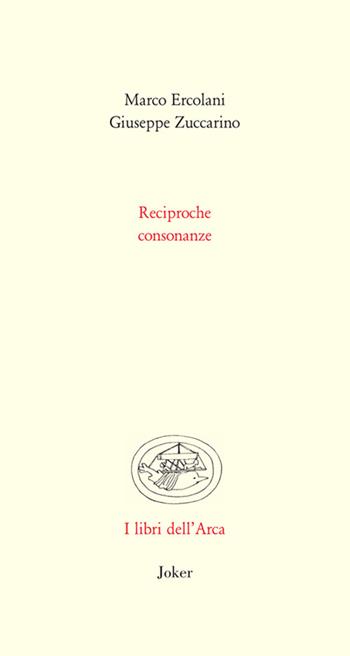 Reciproche consonanze - Marco Ercolani, Giuseppe Zuccarino - Libro Joker 2025, Libri dell'arca | Libraccio.it