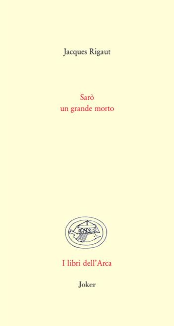 Sarò un grande morto - Jacques Rigaut - Libro Joker 2025, Libri dell'arca | Libraccio.it