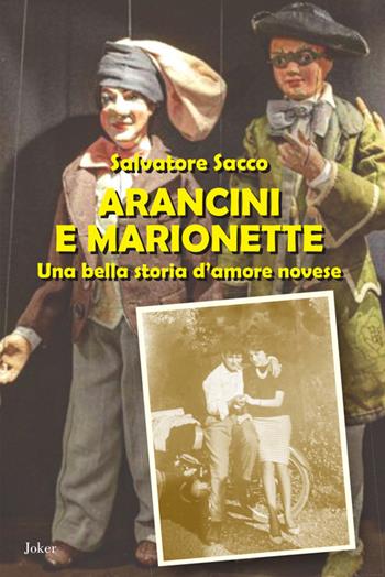 Arancini e marionette. Una bella storia d'amore novese - Salvatore Sacco - Libro Joker 2025, I fuoricollana | Libraccio.it