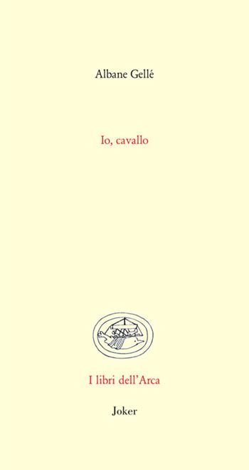 Io, cavallo - Albane Gellé - Libro Joker 2025, Libri dell'arca | Libraccio.it