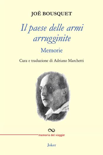 Il paese delle armi arrugginite - Jöe Bousquet - Libro Joker 2025, Memoria del viaggio | Libraccio.it