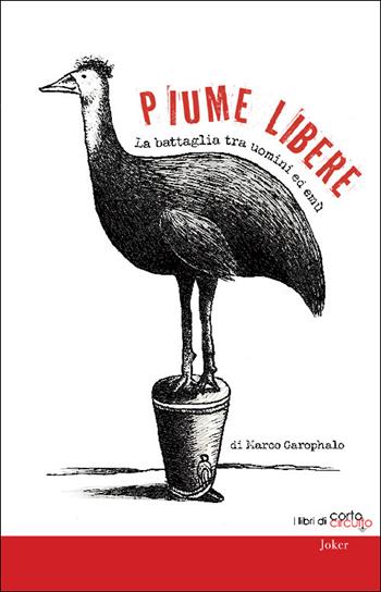 Piume libere. La battaglia tra uomini ed emù - Marco Garophalo - Libro Joker 2026, I libri di «cortocircuito» | Libraccio.it