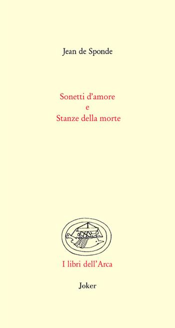 Sonetti d'amore e Stanze della morte - Jean de Sponde - Libro Joker 2026, Libri dell'arca | Libraccio.it