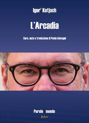 L'Arcadia - Igor'Kotjuch - Libro Joker 2026, Parole del mondo | Libraccio.it