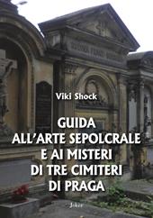Guida all'arte sepolcrale e ai misteri di tre cimiteri di Praga