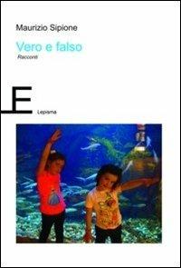 Vero e falso - Maurizio Sipione - Libro Lepisma 2012, Narrativa | Libraccio.it