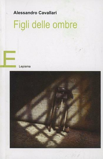 Figli delle ombre - Alessandro Cavallari - Libro Lepisma 2013, Fantasy. Ginevra elfo di luce | Libraccio.it