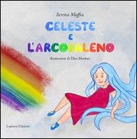 Celeste e l'arcobaleno - Serena Maffia - Libro Lepisma 2014, Bambini | Libraccio.it