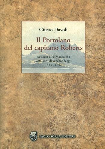 Il portolano del capitano Roberts. Da Nizza a La Maddalena. Otto anni di vagabondaggi 1833-1840 - Giusto Davoli - Libro Sorba 2005 | Libraccio.it