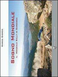 Sogno mondiale. Il mondiale rally in Sardegna. Con DVD - Marco Giordo - Libro Paolo Sorba Editore 2006 | Libraccio.it