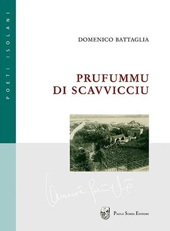 Prufummu di scavvicciu - Domenico Battaglia - Libro Paolo Sorba Editore 2008, Poeti isolani | Libraccio.it