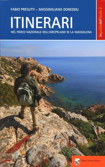 Itinerari nel parco nazionale dell'arcipelago di La Maddalena - Fabio Presutti, Massimiliano Doneddu - Libro Sorba 2009, Le guide dell'isola | Libraccio.it