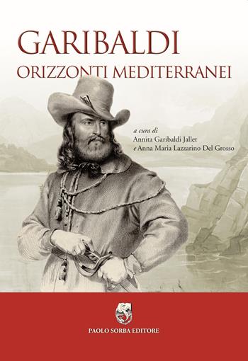 Garibaldi. Orizzonti mediterranei  - Libro Paolo Sorba Editore 2010, Garibaldina | Libraccio.it