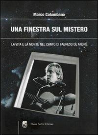 Una finestra sul mistero. La vita e la morte nel canto di Fabrizio De André - Marco Columbano - Libro Sorba 2010 | Libraccio.it