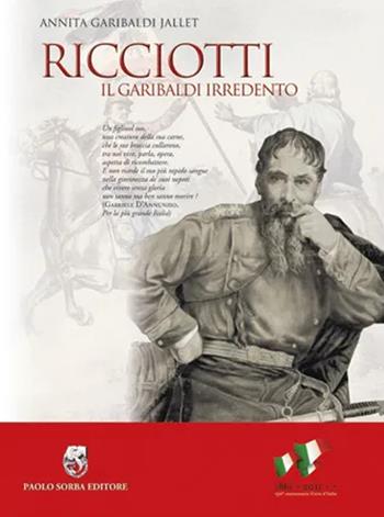 Ricciotti. Il Garibaldi irredento - Annita Garibaldi Jallet - Libro Paolo Sorba Editore 2012, Garibaldina | Libraccio.it