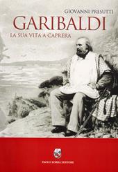 Garibaldi. La sua vita a Caprera