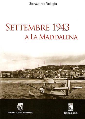Settembre 1943 a La Maddalena - Giovanna Sotgiu - Libro Paolo Sorba Editore 2019, Storica | Libraccio.it