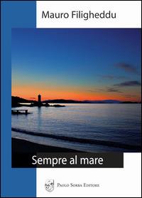 Sempre al mare - Mauro Filigheddu - Libro Sorba 2014, Narrativa | Libraccio.it