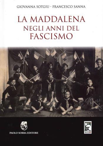 La Maddalena negli anni del fascismo - Giovanna Sotgiu, Francesco Sanna - Libro Paolo Sorba Editore 2015, Storica | Libraccio.it