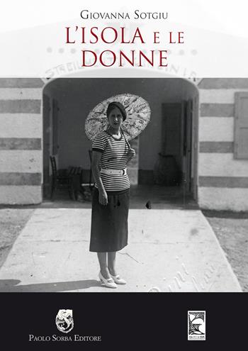 L'isola e le donne - Giovanna Sotgiu - Libro Paolo Sorba Editore 2016, La memoria | Libraccio.it