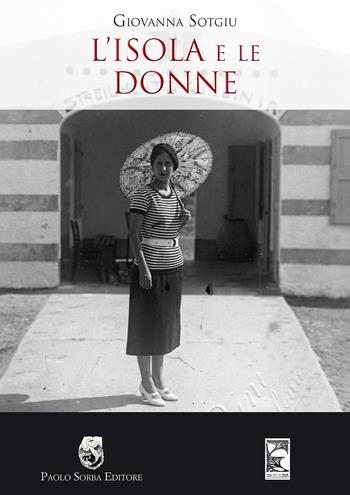 L' isola e le donne - Giovanna Sotgiu - Libro Sorba 2016, La memoria | Libraccio.it