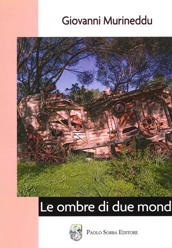 Le ombre di due mondi - Giovanni Murineddu - Libro Paolo Sorba Editore 2016, Narrativa | Libraccio.it