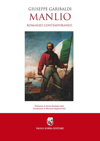 Manlio. Romanzo contemporaneo - Giuseppe Garibaldi - Libro Sorba 2017, Biblioteca Garibaldina | Libraccio.it