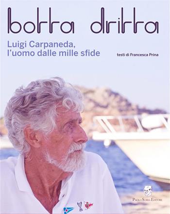 Botta dritta. Luigi Carpaneda, l'uomo dalle mille sfide - Francesca Prina - Libro Sorba 2017 | Libraccio.it