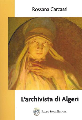 L' archivista di Algeri - Rossana Carcassi - Libro Sorba 2020, Narrativa | Libraccio.it