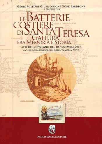 Le batterie costiere di Santa Teresa Gallura fra memoria e storia. Atti del convegno del 10 novembre 2017  - Libro Sorba 2020, Storica | Libraccio.it