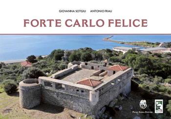 Forte Carlo Felice - Giovanna Sotgiu, Antonio Frau - Libro Sorba 2021, Sentinelle | Libraccio.it