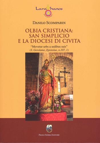 Olbia cristiana: San Simplicio e la diocesi di Civita - Danilo Scomparin - Libro Sorba 2022 | Libraccio.it