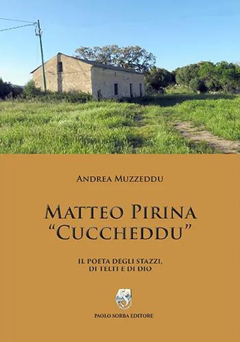 Matteo Pirina «Cuccheddu». Il poeta degli Stazzi, di Telti e di Dio - Andrea Muzzeddu - Libro Paolo Sorba Editore 2022 | Libraccio.it