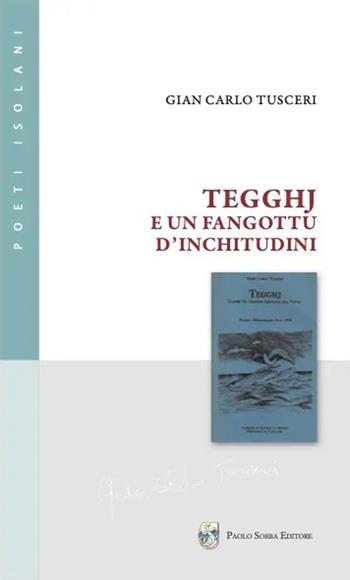 Tegghj e un fangottù d'inchitudini - Gian Carlo Tusceri - Libro Sorba 2023 | Libraccio.it