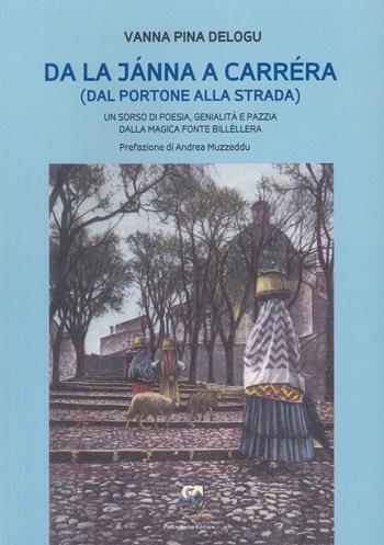 Da la jànna a carréra (dal portone alla strada) un sorso di poesia, genialità e pazzia dalla magica fonte billéllera - Vanna Pina Delogu - Libro Paolo Sorba Editore 2024 | Libraccio.it