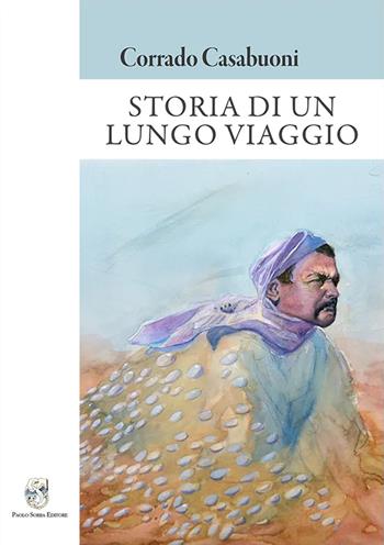 Storia di un lungo viaggio - Corrado Casabuoni - Libro Paolo Sorba Editore 2024 | Libraccio.it