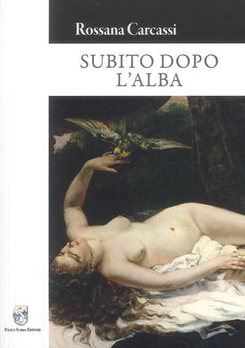 Subito dopo l'alba - Rossana Carcassi - Libro Paolo Sorba Editore 2024, Narrativa | Libraccio.it