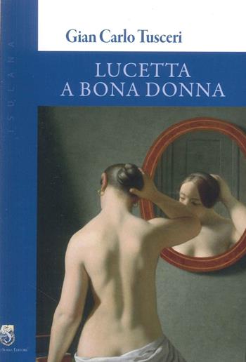 Lucetta a Bona Donna - Gian Carlo Tusceri - Libro Paolo Sorba Editore 2024 | Libraccio.it