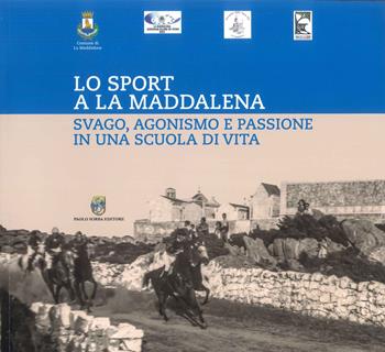 Lo sport a la Maddalena. Svago, agonismo e passione in una scuola di vvita  - Libro Paolo Sorba Editore 2025 | Libraccio.it
