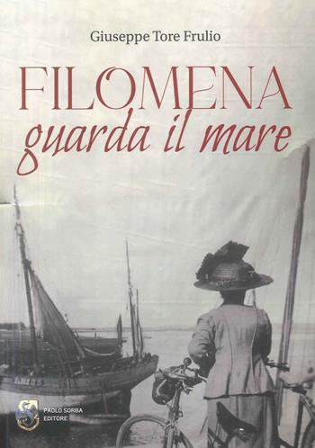 Filomena guarda il mare - Giuseppe Tore Frulio - Libro Paolo Sorba Editore 2025, Narrativa | Libraccio.it