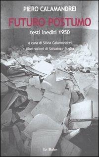 Futuro postumo. Testi inediti 1950 - Piero Calamandrei - Libro Le Balze 2004, Documenti e testimonianze | Libraccio.it