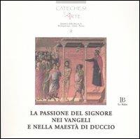 La passione del Signore nei Vangeli e nella Maestà di Duccio. Con CD-ROM  - Libro Le Balze 2005, Catechesi e arte | Libraccio.it
